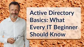 Active Directory Basics: What Every IT Beginner Should Know