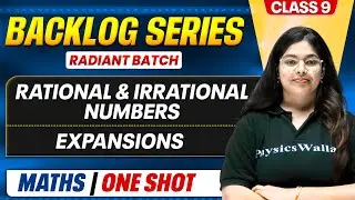 Class 9 Maths - Rational & Irrational Numbers & Expansions in 1 Shot | Backlog Buster | Radiant 2026