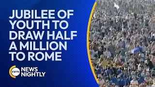 Jubilee of Youth to Draw Half a Million Young Pilgrims to Rome | EWTN News Nightly