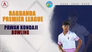PAWAN KONDAJI I BOWLING I BAGDANDA PREMIER LEAGUE