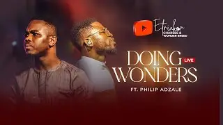 DOING WONDERS LIVE - ETRIAKOR CHARLES & WB - FT. PHILIP ADZALE