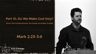 01.22.23 - Part 10: Do We Make God Holy? - Mark 2:23-3:6