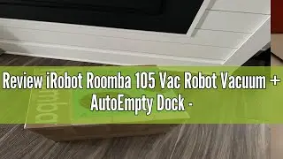 Review iRobot Roomba 105 Vac Robot Vacuum + AutoEmpty Dock - Self-Empties for 75 Days, Easy to use,