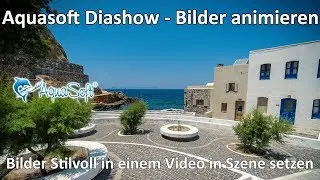 Aquasoft Diashow - Bilder animieren - Bilder Stilvoll in einem Video in Szene setzen