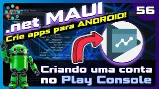 🤖 .net MAUI Aula 56 - Criando uma conta no Play Console
