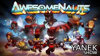 Yanek Show | Awesomenauts