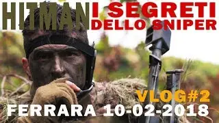 HITMAN... i segreti dello SNIPER.... (Ferrara VLOG #2)