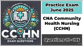 Practice Exam June 2025 | Q:71-105 | CNA Community Health Nursing (CCHN)