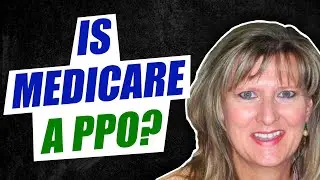Is Medicare a PPO?