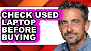 How to Check Used Laptop Before Buying - Easy Guide