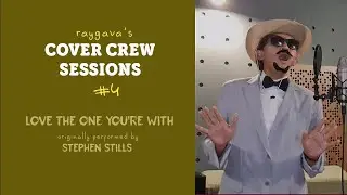 Raygava's Cover Crew Sessions Ep.4: Love The One You're With (Stephen Stills)