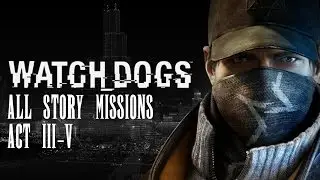 Watch_Dogs Walkthrough Gameplay All Story Missions Act III-V