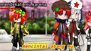 Mendekati mu karena mencintai abang mu indorusnet gacha gcmm