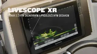 Představujeme LiveScope XR | Sonar s živ&yacute;m skenov&aacute;n&iacute;m a prodloužen&yacute;m dosahem | Garmin