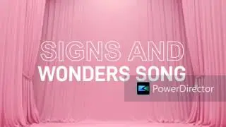 SIGN AND WONDERS SONG