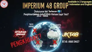 Imperium48 Group🌏|Kekaisaran Idol Terbesar:Pengkhianat SNH48,DEL48 India&SGO48 Vietnam Gagal Total ?