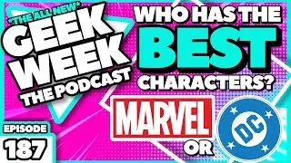 Geek Week Episode 187 - Marvel or DC? Who has the best Characters?