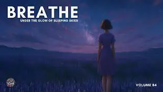 Breathe - Under the Glow of Sleeping Skies | Relaxation Music | Ethereal Vocal Music for Relaxation