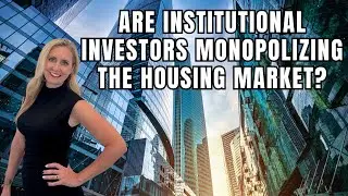 Are Institutional Investors Monopolizing The Housing Market?