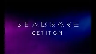 SEADRAKE - Get it on (Official Video)