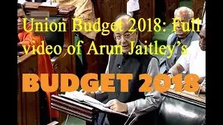 Union Budget 2018 Full video of Arun Jaitley  budget speech 2018