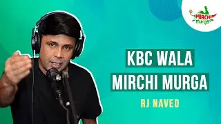 KBC Wala Mirchi Murga | RJ Naved