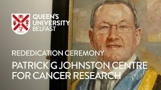 Rededication Ceremony &ndash; Patrick G Johnston Centre for Cancer Research