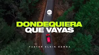 DONDEQUIERA QUE VAYAS - Pastor. Elkin Gamba - MCI EL ROSAL