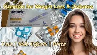Ozempic for Weight Loss & Diabetes | Uses, Dosage, Side Effects & Price Explaine