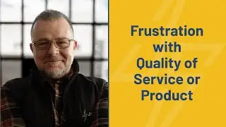 Frustration with Quality of Service or Product