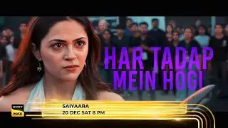 SAIYAARA ON SONY MAX | WORLD TELEVISION PREMIERE | 20 DECEMBER, SATURDAY 8 PM ON SONY MAX