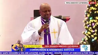 SUNDAY 28-DEC -2025 || ANOINTING & COMMUNION  SERVICE || HOST BISHOP PROF B.K KIMANI