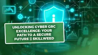 Unlocking Cyber GRC Excellence: Your Path to a Secure Future || Skillweed