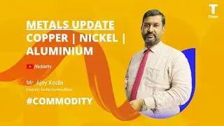 Commodity : Watch Weekly Outlook On Base Metals By Mr. Ajay Kedia, Director, Kedia Commodities