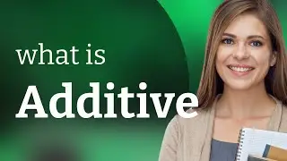 Additive | meaning of ADDITIVE