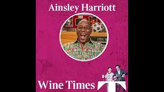 Wine Times Podcast with Will Lyons and Suzi Ruffell: Ainsley Harriott