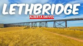 Scenic Drives: Lethbridge, Alberta | Downtown Area, Lethbridge Viaduct, Coulees [4K]