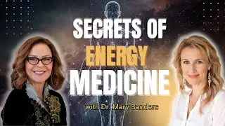 SECRETS OF THE ENERGY MEDICINE: Power of Quantum Technology & Nervous System | Dr. Mary Sanders