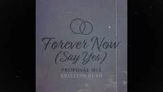 Kristian Bush - Forever now (Say Yes) [Proposal Mix] Instrumental