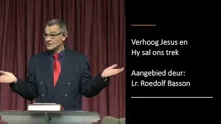 16 Aug 2025: 11h00 - Lr. Roedolf Basson - Verhoog Jesus en Hy sal ons trek - Erediens