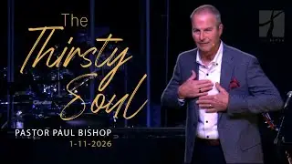 The Thirsty Soul - Pastor Paul Bishop (Sermon Only)