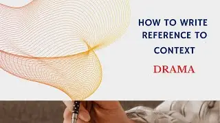 HOW TO WRITE REFERENCE TO CONTEXT (DRAMA)