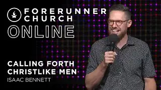 Calling Forth Christlike Men | Isaac Bennett