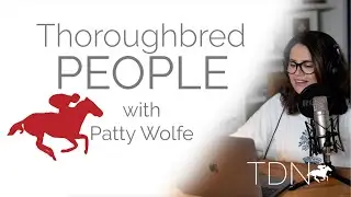 Thoroughbred People with Patty Wolfe Podcast, Episode 1: Terry Finley