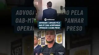 Advogado &eacute; enviado pela OAB-MT para acompanhar opera&ccedil;&atilde;o e acaba preso