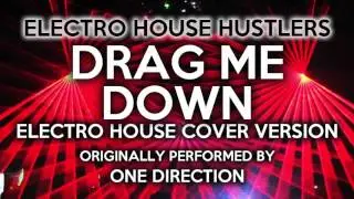 Drag Me Down (Electro House Hustlers EDM Remix) [Cover Tribute to One Direction]