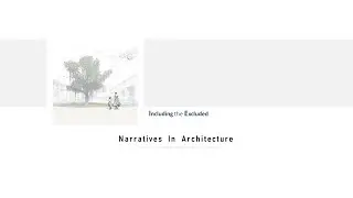 Narratives In Architecture _ Including the Excluded