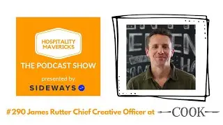 #290 James Rutter Chief Creative Officer at COOK - Exploring Culture and Relationships