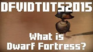 DFVIDTUTS2015 [part 01] What is Dwarf Fortress?