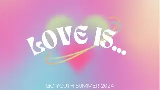 Youth Night 7/14/2024 | Love Is... Summer Series, Week 4